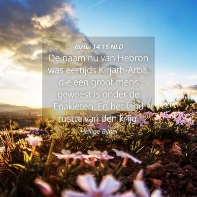 Picture 04 - Jozua 14:15 NLD - De naam nu van Hebron was eertijds Kirjath-Arba, - Bible Verse Picture