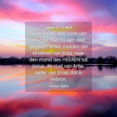 Picture 04 - Jozua 15:13 NLD - Doch Kaleb, den zoon van Jefunne, had hij een - Bible Verse Picture
