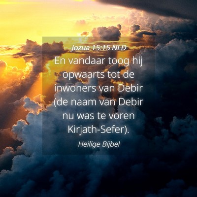 Picture 04 - Jozua 15:15 NLD - En vandaar toog hij opwaarts tot de inwoners van - Bible Verse Picture