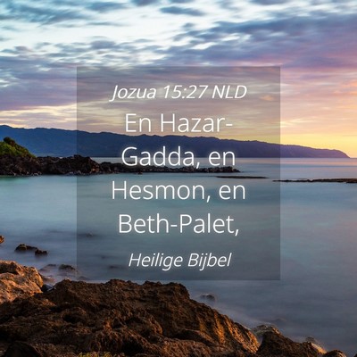 Picture 04 - Jozua 15:27 NLD - En Hazar-Gadda, en Hesmon, en - Bible Verse Picture