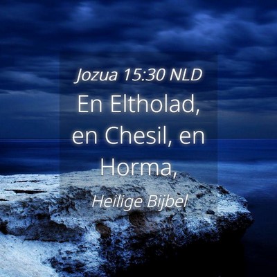 Picture 04 - Jozua 15:30 NLD - En Eltholad, en Chesil, en - Bible Verse Picture