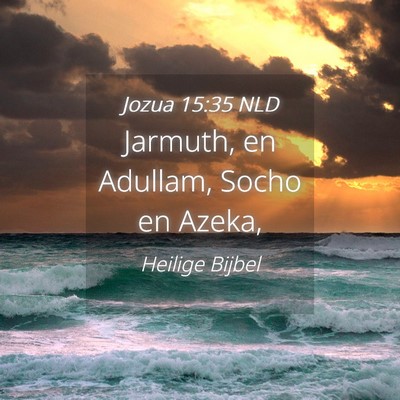 Picture 04 - Jozua 15:35 NLD - Jarmuth, en Adullam, Socho en - Bible Verse Picture