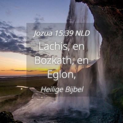 Picture 04 - Jozua 15:39 NLD - Lachis, en Bozkath, en - Bible Verse Picture