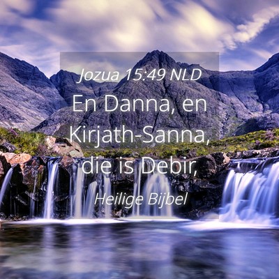 Picture 04 - Jozua 15:49 NLD - En Danna, en Kirjath-Sanna, die is - Bible Verse Picture
