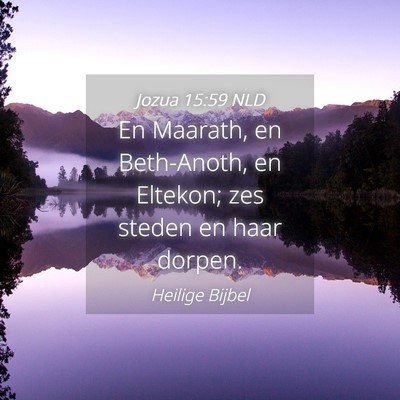 Picture 04 - Jozua 15:59 NLD - En Maarath, en Beth-Anoth, en Eltekon; zes steden - Bible Verse Picture