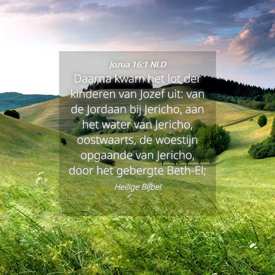 Picture 04 - Jozua 16:1 NLD - Daarna kwam het lot der kinderen van Jozef uit: - Bible Verse Picture