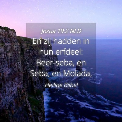 Picture 04 - Jozua 19:2 NLD - En zij hadden in hun erfdeel: Beer-seba, en Seba, - Bible Verse Picture