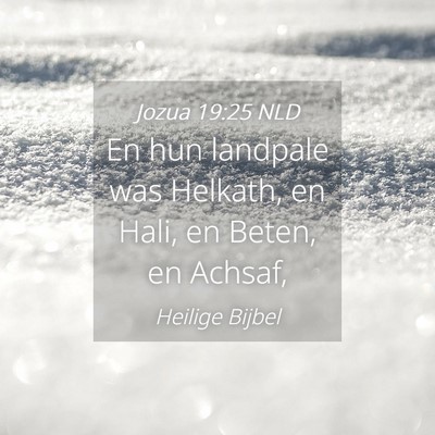 Picture 04 - Jozua 19:25 NLD - En hun landpale was Helkath, en Hali, en Beten, - Bible Verse Picture