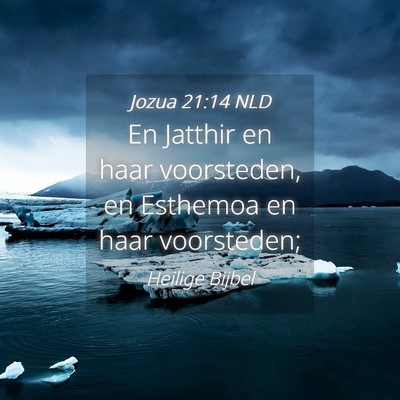Picture 04 - Jozua 21:14 NLD - En Jatthir en haar voorsteden, en Esthemoa en - Bible Verse Picture