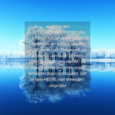 Picture 04 - Jozua 22:25 NLD - De HEERE heeft immers de Jordaan tot landpale - Bible Verse Picture