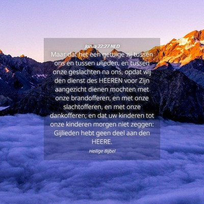 Picture 04 - Jozua 22:27 NLD - Maar dat het een getuige zij tussen ons en tussen - Bible Verse Picture