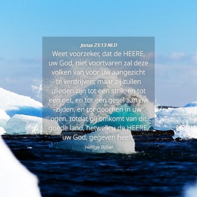 Picture 04 - Jozua 23:13 NLD - Weet voorzeker, dat de HEERE, uw God, niet - Bible Verse Picture