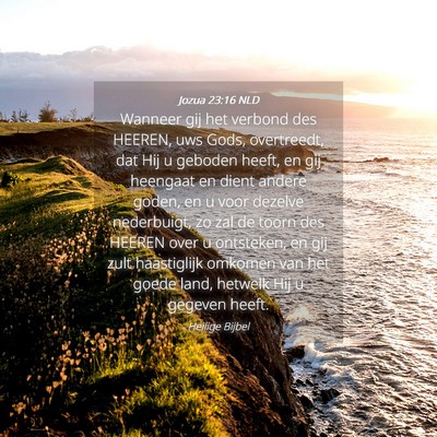 Picture 04 - Jozua 23:16 NLD - Wanneer gij het verbond des HEEREN, uws Gods, - Bible Verse Picture