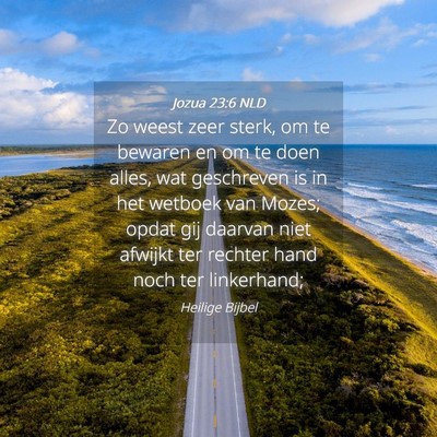 Picture 04 - Jozua 23:6 NLD - Zo weest zeer sterk, om te bewaren en om te doen - Bible Verse Picture