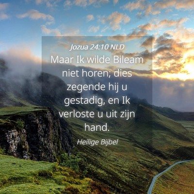 Picture 04 - Jozua 24:10 NLD - Maar Ik wilde Bileam niet horen; dies zegende hij - Bible Verse Picture