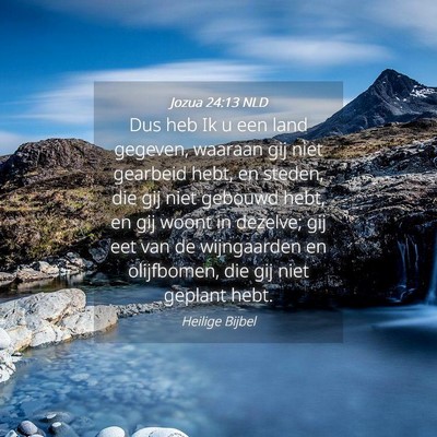 Picture 04 - Jozua 24:13 NLD - Dus heb Ik u een land gegeven, waaraan gij niet - Bible Verse Picture