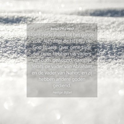 Picture 04 - Jozua 24:2 NLD - Toen zeide Jozua tot het ganse volk: Alzo zegt de - Bible Verse Picture