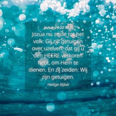 Picture 04 - Jozua 24:22 NLD - Jozua nu zeide tot het volk: Gij zijt getuigen - Bible Verse Picture
