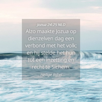 Picture 04 - Jozua 24:25 NLD - Alzo maakte Jozua op dienzelven dag een verbond - Bible Verse Picture