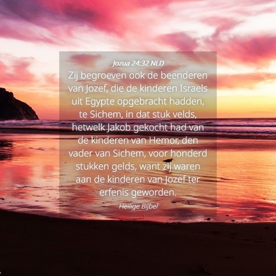 Picture 04 - Jozua 24:32 NLD - Zij begroeven ook de beenderen van Jozef, die de - Bible Verse Picture