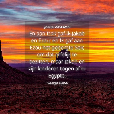 Picture 04 - Jozua 24:4 NLD - En aan Izak gaf Ik Jakob en Ezau; en Ik gaf aan - Bible Verse Picture