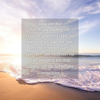 Picture 04 - Jozua 24:6 NLD - Als Ik uw vaders uit Egypte gevoerd had, zo - Bible Verse Picture