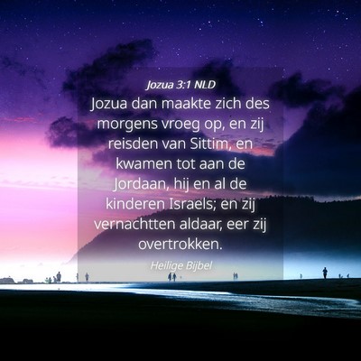 Picture 04 - Jozua 3:1 NLD - Jozua dan maakte zich des morgens vroeg op, en - Bible Verse Picture