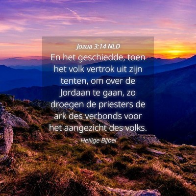 Picture 04 - Jozua 3:14 NLD - En het geschiedde, toen het volk vertrok uit zijn - Bible Verse Picture