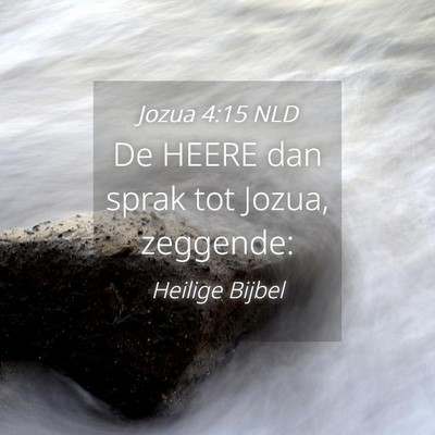 Picture 04 - Jozua 4:15 NLD - De HEERE dan sprak tot Jozua, - Bible Verse Picture