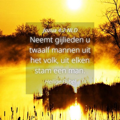 Picture 04 - Jozua 4:2 NLD - Neemt gijlieden u twaalf mannen uit het volk, uit - Bible Verse Picture
