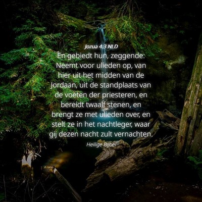 Picture 04 - Jozua 4:3 NLD - En gebiedt hun, zeggende: Neemt voor ulieden op, - Bible Verse Picture