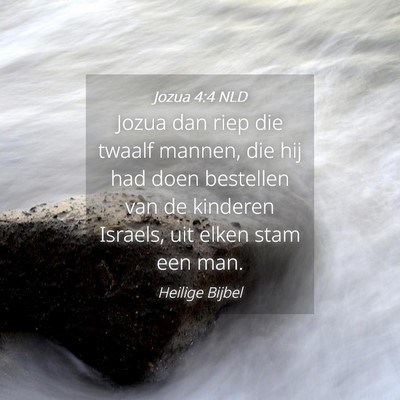 Picture 04 - Jozua 4:4 NLD - Jozua dan riep die twaalf mannen, die hij had - Bible Verse Picture
