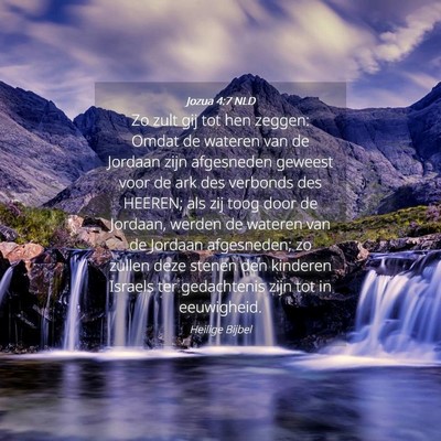 Picture 04 - Jozua 4:7 NLD - Zo zult gij tot hen zeggen: Omdat de wateren van - Bible Verse Picture