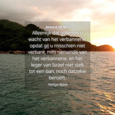Picture 04 - Jozua 6:18 NLD - Alleenlijk dat gijlieden u wacht van het - Bible Verse Picture