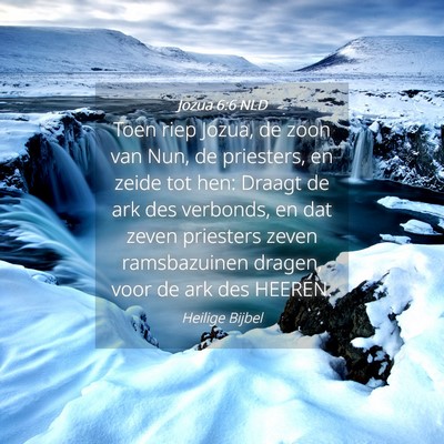 Picture 04 - Jozua 6:6 NLD - Toen riep Jozua, de zoon van Nun, de priesters, - Bible Verse Picture