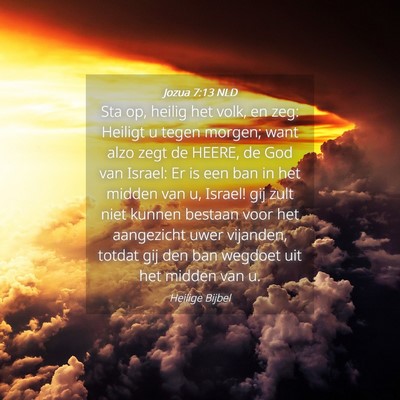 Picture 04 - Jozua 7:13 NLD - Sta op, heilig het volk, en zeg: Heiligt u tegen - Bible Verse Picture