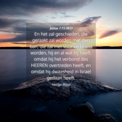 Picture 04 - Jozua 7:15 NLD - En het zal geschieden, die geraakt zal worden met - Bible Verse Picture