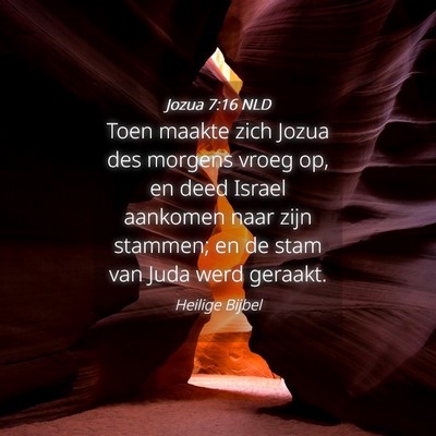 Picture 04 - Jozua 7:16 NLD - Toen maakte zich Jozua des morgens vroeg op, en - Bible Verse Picture