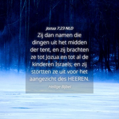 Picture 04 - Jozua 7:23 NLD - Zij dan namen die dingen uit het midden der tent, - Bible Verse Picture