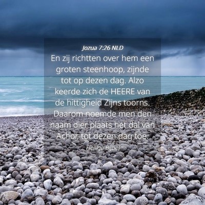 Picture 04 - Jozua 7:26 NLD - En zij richtten over hem een groten steenhoop, - Bible Verse Picture