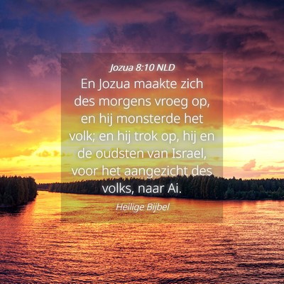 Picture 04 - Jozua 8:10 NLD - En Jozua maakte zich des morgens vroeg op, en hij - Bible Verse Picture
