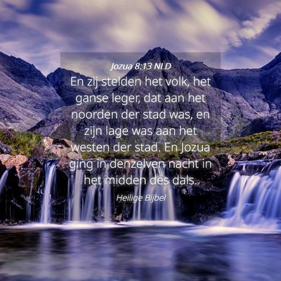 Picture 04 - Jozua 8:13 NLD - En zij stelden het volk, het ganse leger, dat aan - Bible Verse Picture
