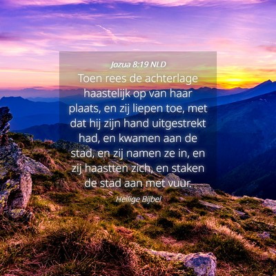Picture 04 - Jozua 8:19 NLD - Toen rees de achterlage haastelijk op van haar - Bible Verse Picture