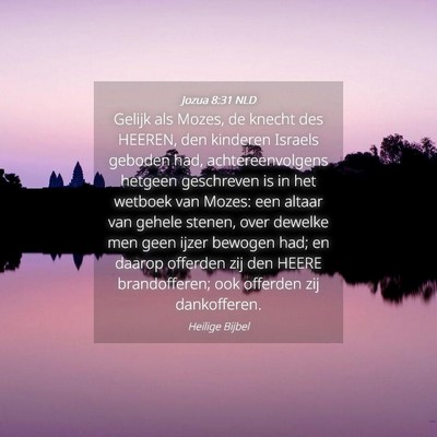 Picture 04 - Jozua 8:31 NLD - Gelijk als Mozes, de knecht des HEEREN, den - Bible Verse Picture