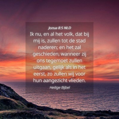 Picture 04 - Jozua 8:5 NLD - Ik nu, en al het volk, dat bij mij is, zullen tot - Bible Verse Picture