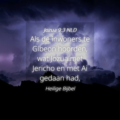 Picture 04 - Jozua 9:3 NLD - Als de inwoners te Gibeon hoorden, wat Jozua met - Bible Verse Picture
