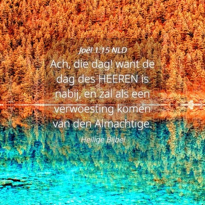 Picture 04 - Joël 1:15 NLD - Ach, die dag! want de dag des HEEREN is nabij, en - Bible Verse Picture