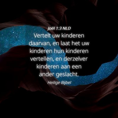 Picture 04 - Joël 1:3 NLD - Vertelt uw kinderen daarvan, en laat het uw - Bible Verse Picture