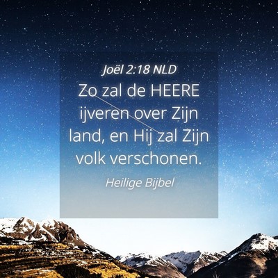 Picture 04 - Joël 2:18 NLD - Zo zal de HEERE ijveren over Zijn land, en Hij - Bible Verse Picture