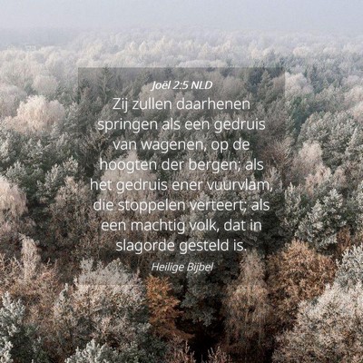 Picture 04 - Joël 2:5 NLD - Zij zullen daarhenen springen als een gedruis van - Bible Verse Picture